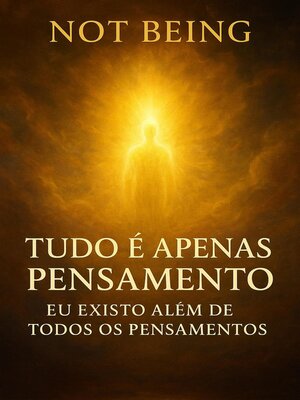 cover image of Tudo é apenas pensamento – Eu existo além de todos os pensamentos